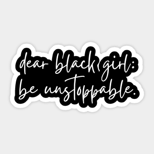 Dear Black Girl, Be Unstoppable Sticker